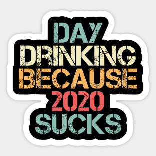 Day Drinking Because 2020 Sucks Distressed Vintage Sticker